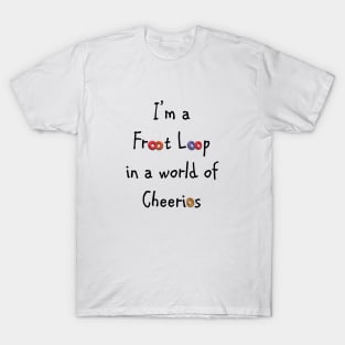 Froot Loop in a World of Cheerios T-Shirt